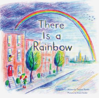 There is a Rainbow by Theresa Trinder, Pictures by Grant Snider