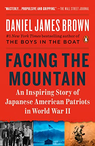Facing the Mountain A True Story of Japanese American Heroes in World War II by Brown, Daniel James