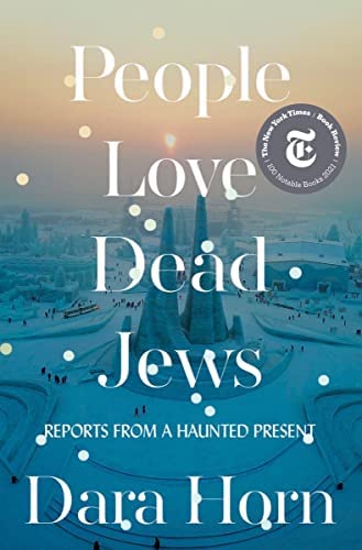People Love Dead Jews Reports From A Haunted Present by Horn, Dara
