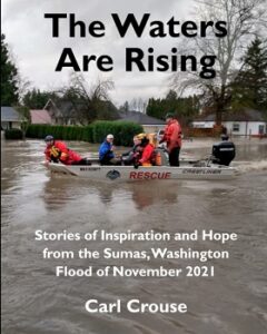 Cover image for "The Waters Are Rising: Stories of Inspiration and Hope From the Sumas, Washington Flood of November 2021" by Carl Crouse