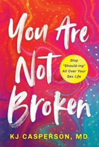 You are not broken by K J Casperson, M.D.