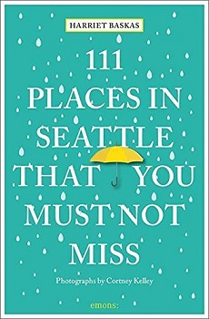 Cover of "111 Places in Seattle That You Must Not Miss" by Harriet Baskas