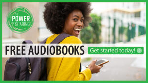 Free Audiobooks. Get started today. The Power of Sharing.