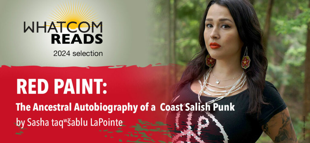Whatcom Reads. Red Paint: The ancestral autobiography of a Coast Salish Punk by Sasha LaPointe