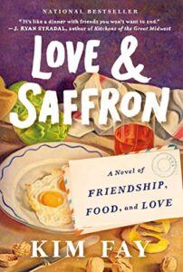 Love & Saffron-A Novel of Friendship, Food and Love by Kim Fay