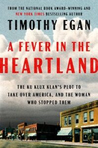 Book cover of "A Fever in the Heartland: The Ku Klux Klan's Plot to Take Over America, and the Woman Who Stopped Them" by Timothy Egan