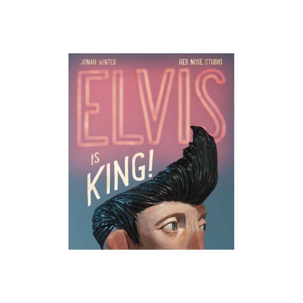 Elvis is King! by Jonah Winter