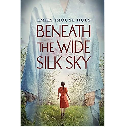 Beneath the Wide Silk Sky by Emily Inouye Huey