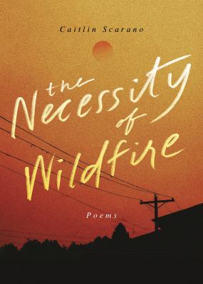 The book cover of Caitlin Scarano's The Necessity of Wildfire shows power lines, trees and a building roofline against an orange sky.