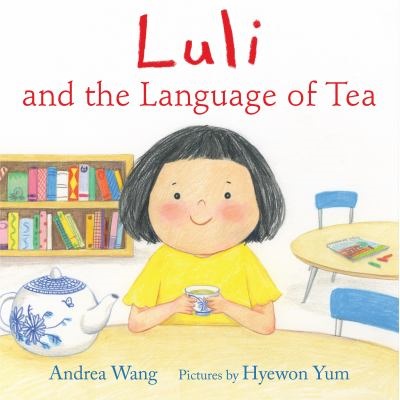 Luli and the Language of Tea by Andrea Wang; Hyewon Yum