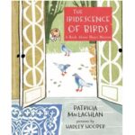 The Iridescence of Birds by Patricia MacLachlan; Hadley Hooper