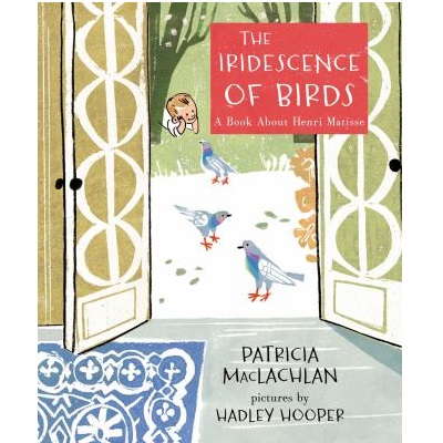 The Iridescence of Birds by Patricia MacLachlan; Hadley Hooper