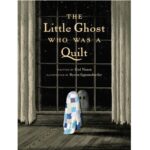 The Little Ghost Who Was a Quilt by Riel Nason; Byron Eggenschwiler