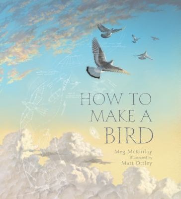 How to Make a Bird by Meg McKinlay; Matt Ottley
