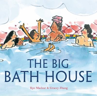 The Big Bath House by Kyo Maclear and Gracey Zhang