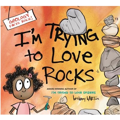 I'm Trying to Love Rocks by Bethany Barton