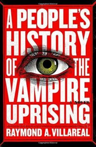 A People's history of the vampire uprising by Raymond A. Villareal