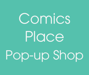 Comics Place Pop Up Shop