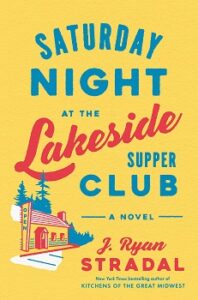 Cover image from "Saturday Night at the Lakeside Supper Club" by J. Ryan Stradal