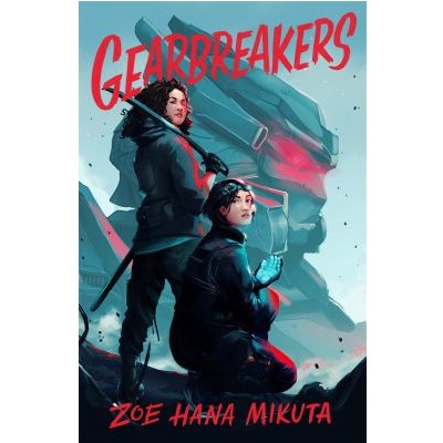 Gearbreakers by Zoe Hana Mikuta