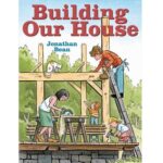 Building Our House by Jonathan Bean
