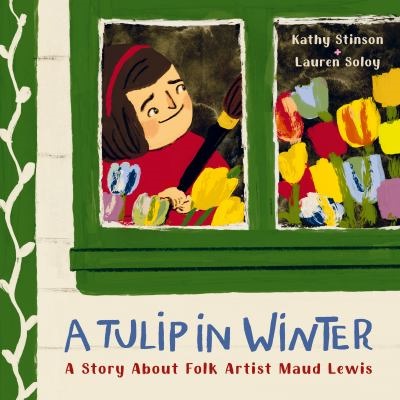 A Tulip in Winter by Kathy Stinson; Lauren Soloy
