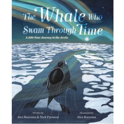 The Whale Who Swam Through Time by Nick Pyenson; Alex Boersma