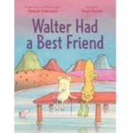 Walter Had a Best Friend by Deborah Underwood; Sergio Ruzzier