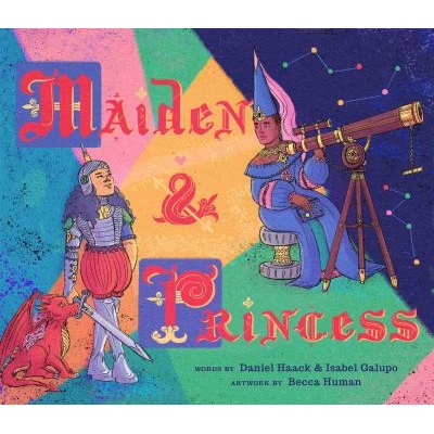 Maiden & Princess by Daniel Haack; Isabel Galupo; Becca Human