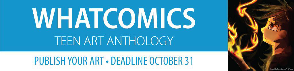 Whatcomics Teen Art Anthology. Publish your art. Deadline, October 31st.