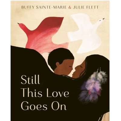 Still This Love Goes on by Buffy Sainte-Marie; Julie Flett