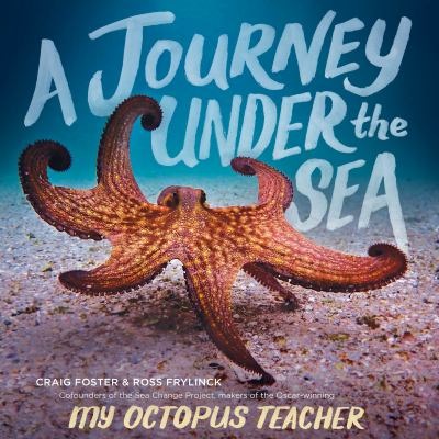 A Journey Under the Sea by Craig Foster; Ross Frylinck