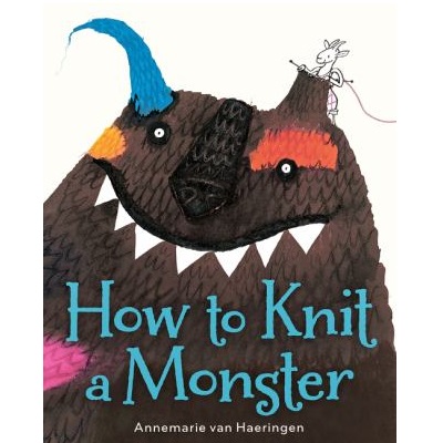 How to Knit a Monster by Annemarie van Haeringen