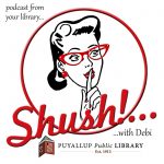 Shush, with Debi. The Puyallup Public Library podcast
