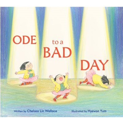 Ode to a Bad Day by Chelsea Lin Wallace; Hyewon Yum