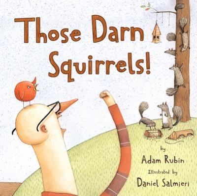 Those Darn Squirrels! by Adam Rubin; Daniel Salmieri