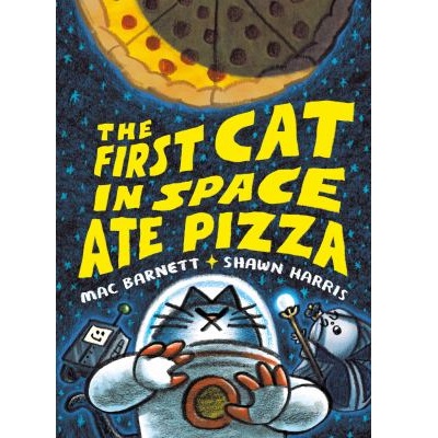 The First Cat in Space. Bk. 01, The First Cat in Space Ate Pizza by Mac Barnett
