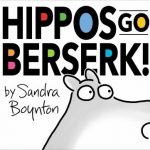 Hippos Go Berserk! by Sandra Boynton