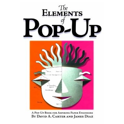 The Elements of Pop-up by David A. Carter; James Diaz