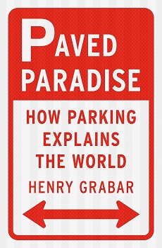 Cover image of "Paved Paradise: How Parking Explains the World" by Henry Grabar