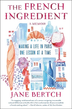 Cover image for The French Ingredient: Making a Life in Paris One Lesson at a Time by Jane Bertch