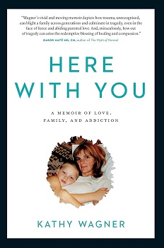 Cover image of "Here With You: A Memoir of Love, Family, and Addiction" by Kathy Wagner