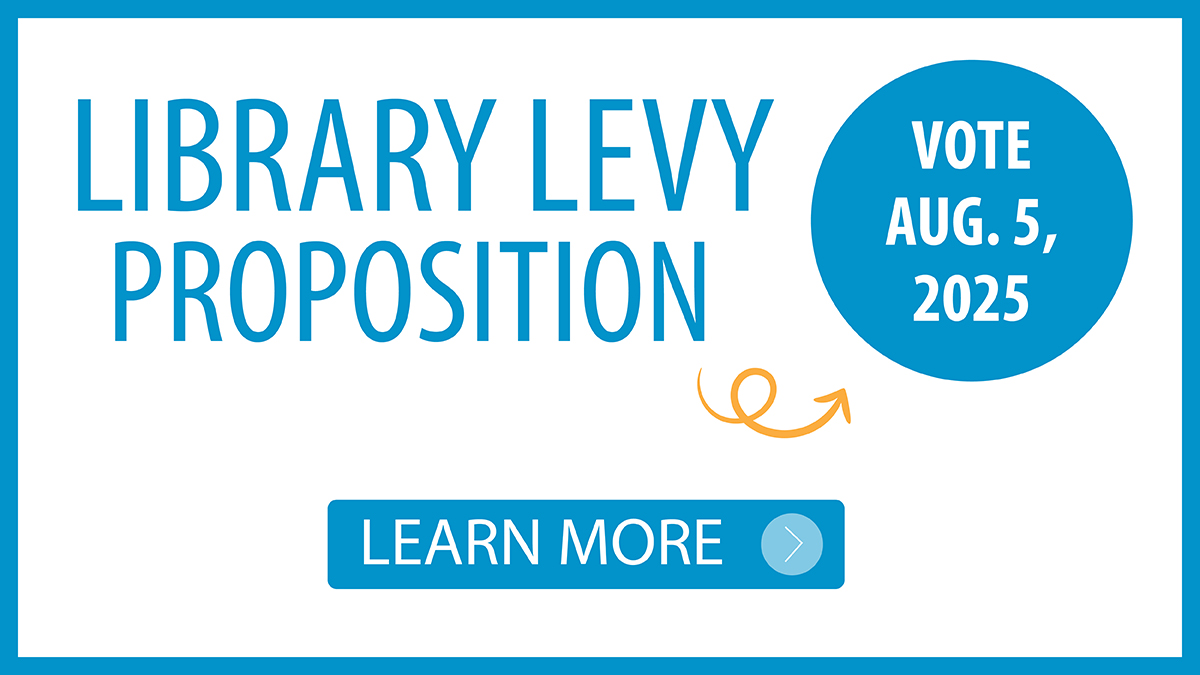 Library Levy Proposition. Vote August 5, 2025. Learn more.