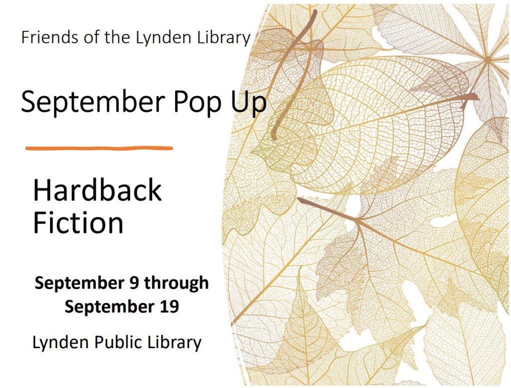 The Friends of the Lynden Library have received a large donation of Hardback Fiction. Come browse through these books at a special Pop-Up September 9-19.