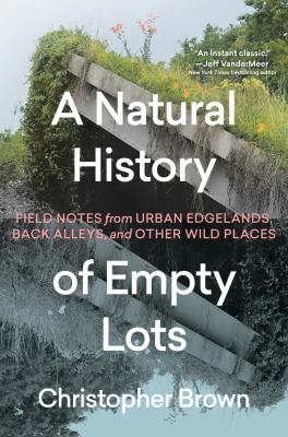 A Natural History of Empty Lots by Christopher Brown