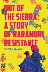 Cpver image for "Out of the Sierra: A Story of Rarámuri Resistance" by Victoria Blanco