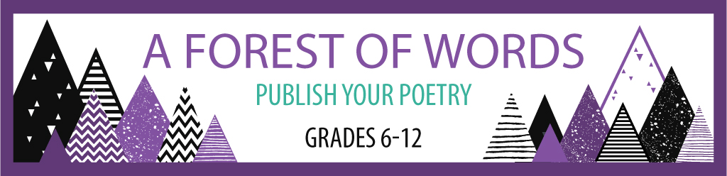 A Forest of Words: Publish your poetry, grades 6 - 12