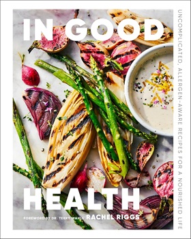 Cover image of "In Good Health: Uncomplicated, Allergen-aware Recipes for a Nourished Life by Rachel Riggs
