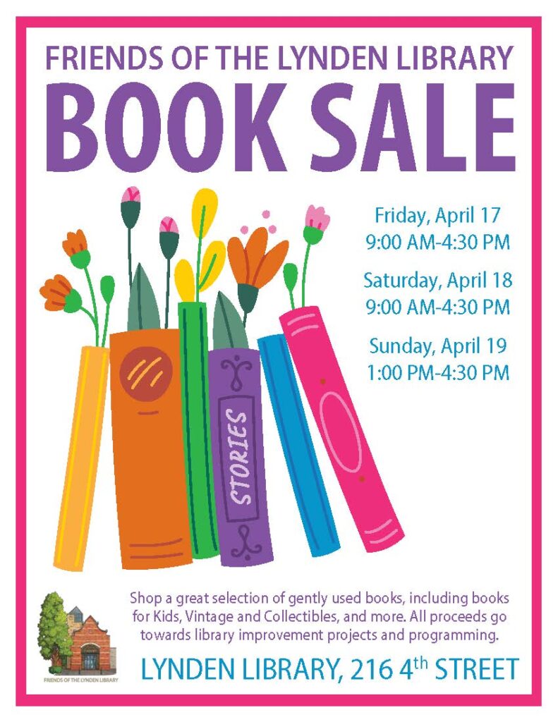 Friends of Lynden Library Booksale. Friday, Saturday, Sunday April 17, 18, 19, 9:00 a.m. to 4:30 p.m..
