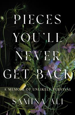 Pieces You'll Never Get Back by Samina Ali